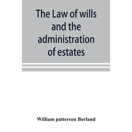 The law of wills and the administration of estates