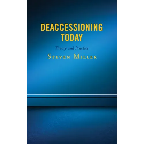 Deaccessioning Today: Theory and Practice