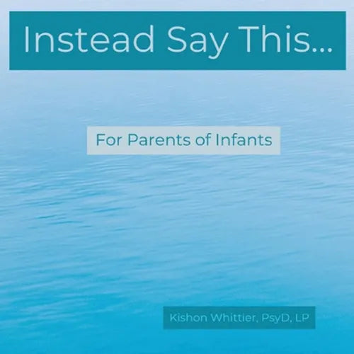 Instead Say This...For Parents of Infants