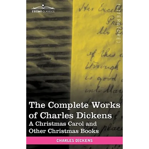 The Complete Works of Charles Dickens (in 30 Volumes, Illustrated): A Christmas Carol and Other Christmas Books