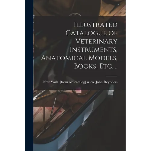 Illustrated Catalogue of Veterinary Instruments, Anatomical Models, Books, etc. ..