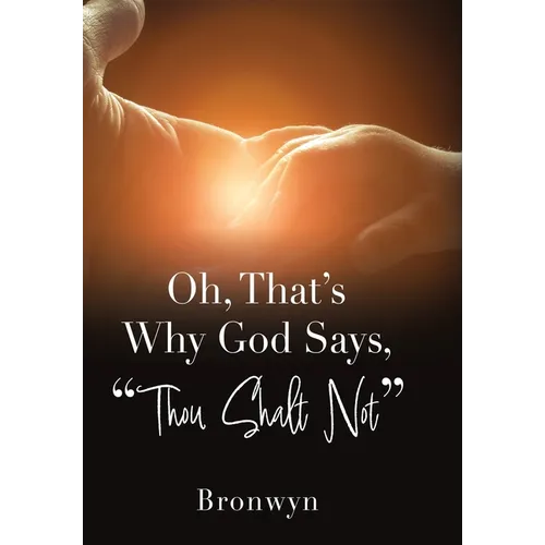 Oh, That's Why God Says, "Thou Shalt Not" - Hardcover