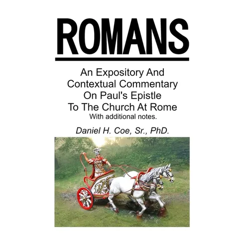 An Expository And Contextual Commentary On Paul's Epistle To The Church At Rome