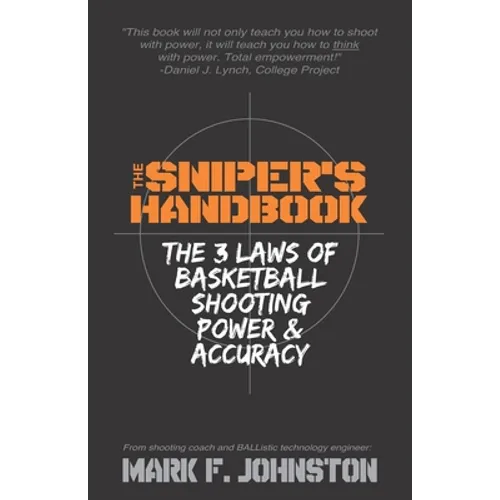 The Sniper's Handbook: The 3 Laws of Basketball Shooting Power & Accuracy