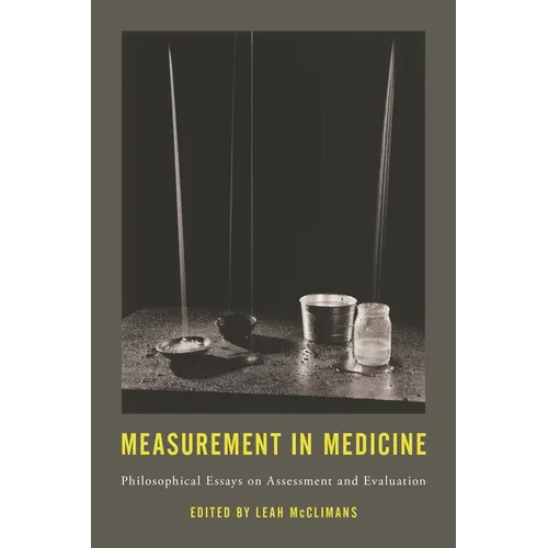 Measurement in Medicine: Philosophical Essays on Assessment and Evaluation