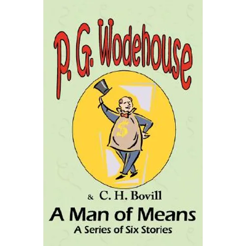 A Man of Means: A Series of Six Stories - From the Manor Wodehouse Collection, a selection from the early works of P. G. Wodehouse