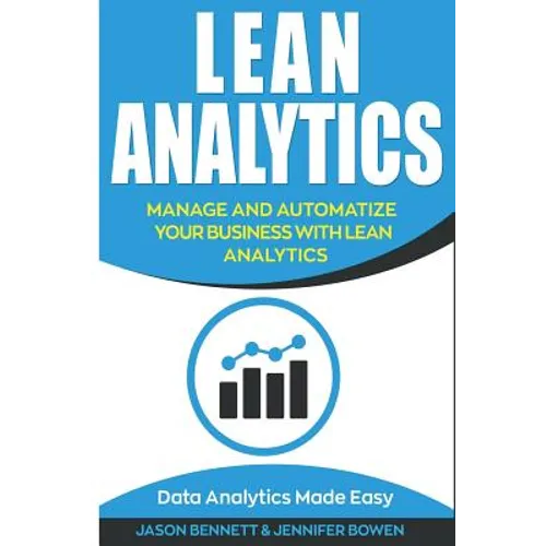 Lean Analytics: Manage and Automatize Your Business with Lean Analytics (Data Analytics Made Easy)