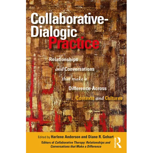 Collaborative-Dialogic Practice: Relationships and Conversations That Make a Difference Across Contexts and Cultures