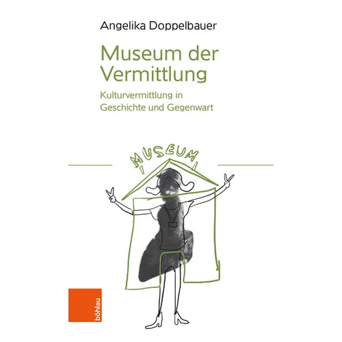 Museum Der Vermittlung: Kulturvermittlung in Geschichte Und Gegenwart