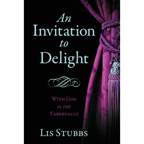 An Invitation to Delight: With God in the Tabernacle