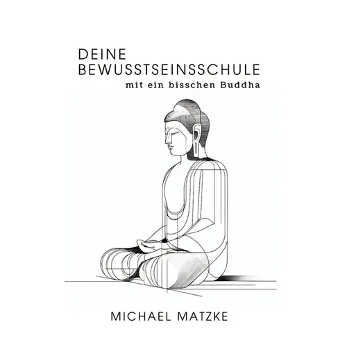 Deine Bewusstseinsschule: mit ein bisschen Buddha - Hardcover