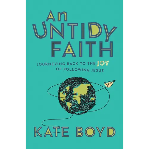 An Untidy Faith: Journeying Back to the Joy of Following Jesus