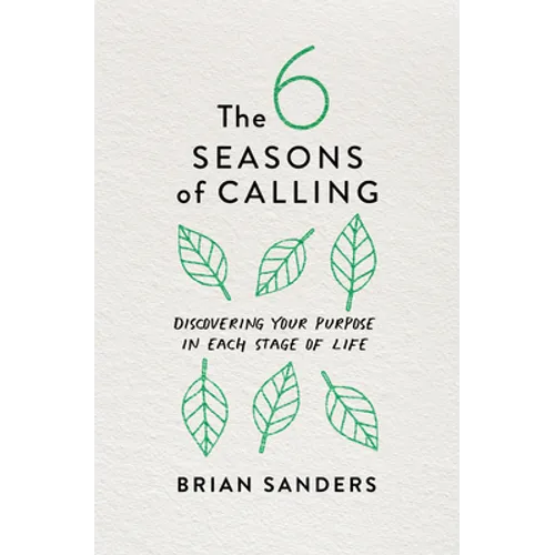 The 6 Seasons of Calling: Discovering Your Purpose in Each Stage of Life