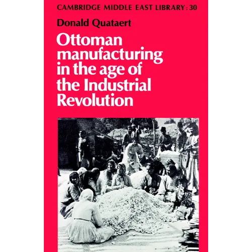 Ottoman Manufacturing in the Age of the Industrial Revolution