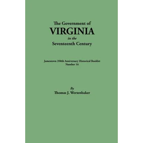 Government of Virginia in the Seventeenth Century. Originally Published as Jamestown 350th Anniversary Historical Booklet, Number 16 (1957)