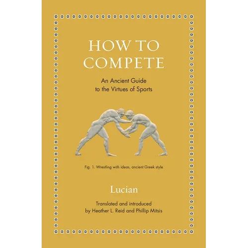 How to Compete: An Ancient Guide to the Virtues of Sports