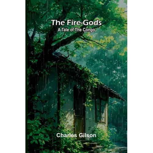 The Fire-Gods: A Tale of the Congo
