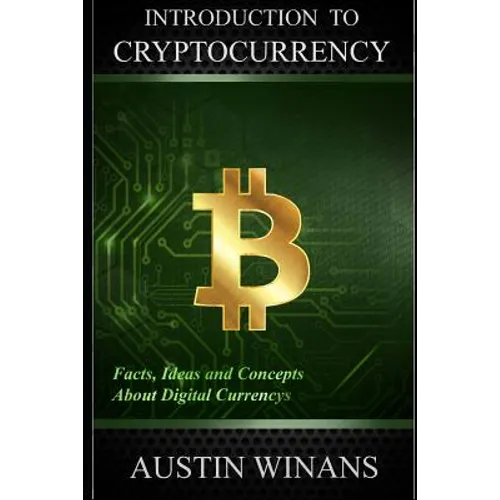 Introduction to Cryptocurrency - Facts, Ideas and Concepts about Digital Currencys