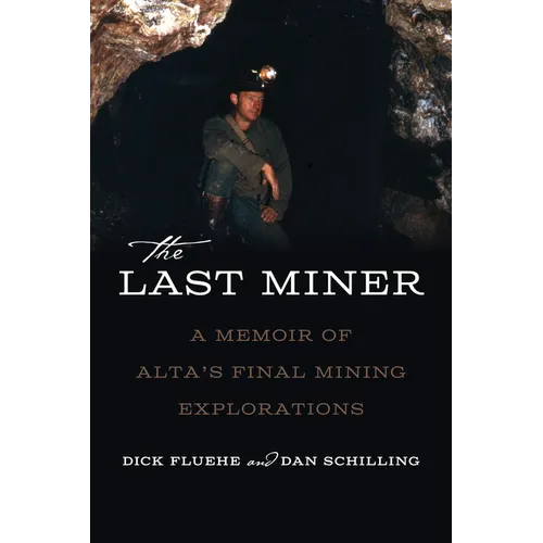 The Last Miner: A Memoir of Alta's Final Mining Expeditions