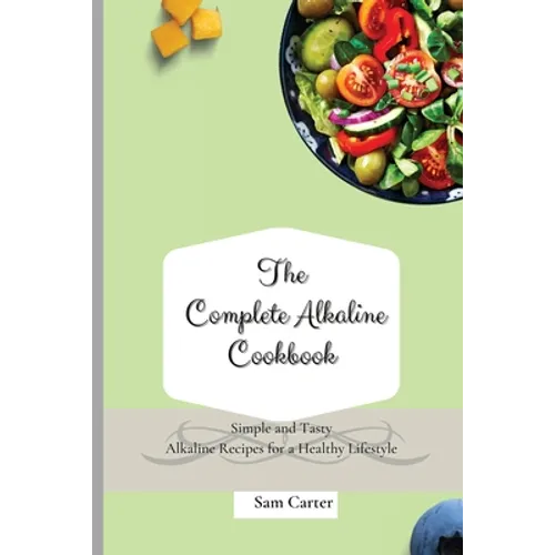 The Complete Alkaline Cookbook: Simple and Tasty Alkaline Recipes for a Healthy Lifestyle