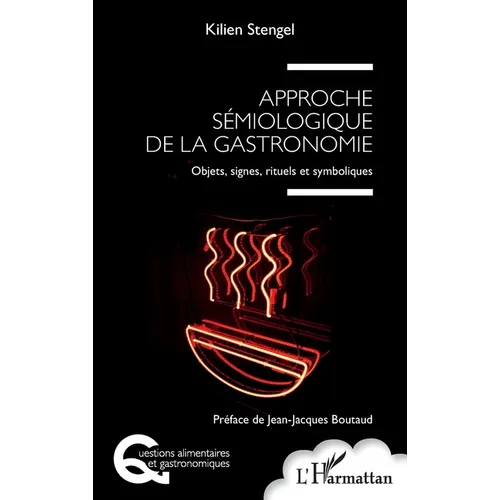 Approche sémiologique de la gastronomie: Objets, signes, rituels et symboliques
