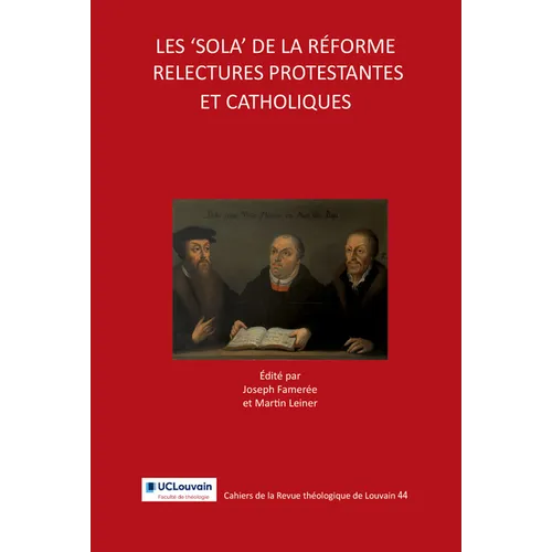 Les 'Sola' de la Reforme: Relectures Protestantes Et Catholiques