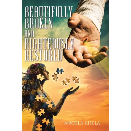 Beautifully Broken and Righteously Restored