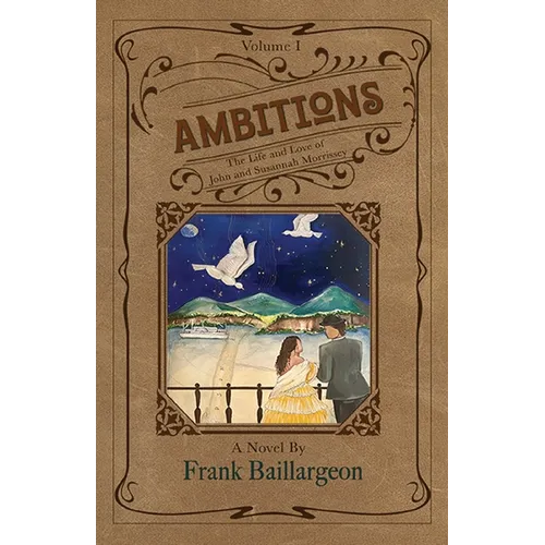 Ambitions: The Life and Love of John and Susannah Morrissey