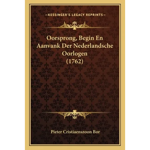 Oorsprong, Begin En Aanvank Der Nederlandsche Oorlogen (1762)