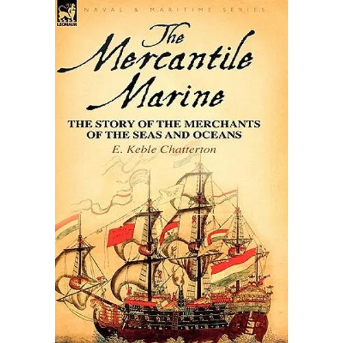 The Mercantile Marine: The Story of the Merchants of the Seas and Oceans