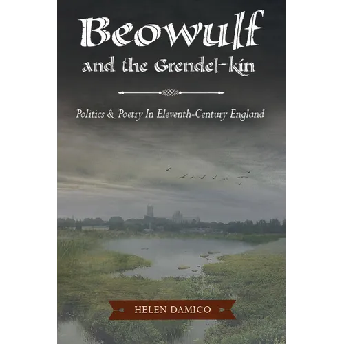Beowulf and the Grendel-Kin: Politics and Poetry in Eleventh-Century England