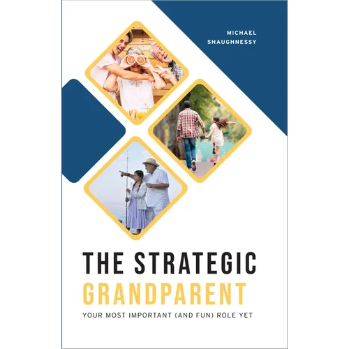 Strategic Grandparent: Your Most Important (and Fun) Role Yet