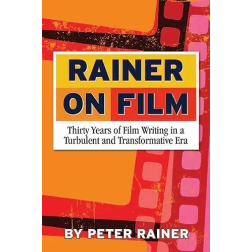 Rainer on Film: Thirty Years of Film Writing in a Turbulent and Transformative Era