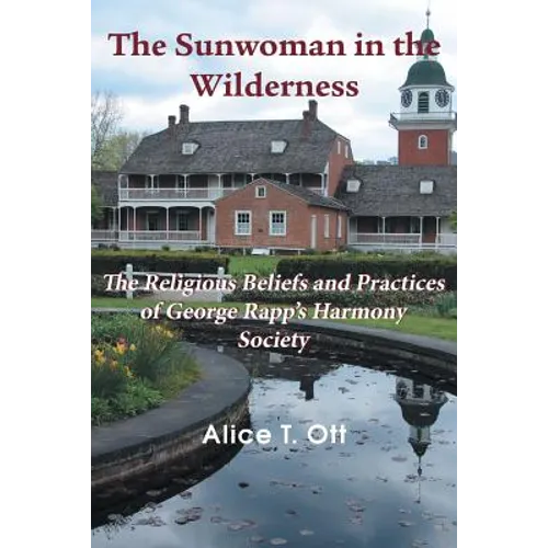 The Sunwoman in the Wilderness: The Religious Beliefs and Practices of George Rapp's Harmony Society