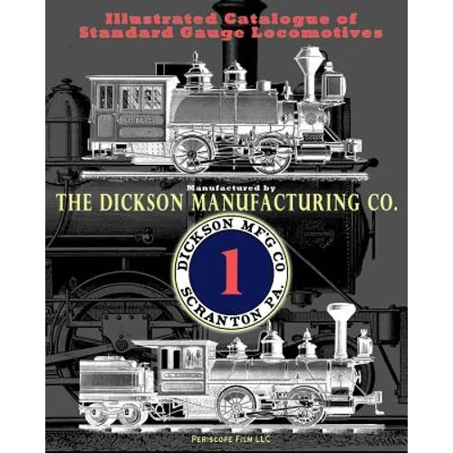 Illustrated Catalogue of Standard Gauge Locomotives: Manufactured by Dickson Manufacturing Co.