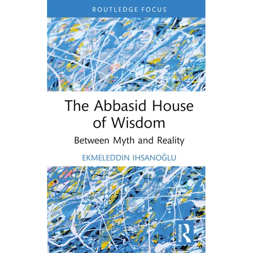 The Abbasid House of Wisdom: Between Myth and Reality