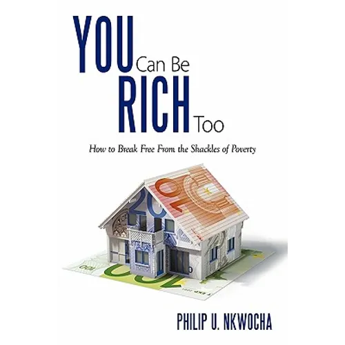 You Can Be Rich Too: How to Break Free from the Shackles of Poverty