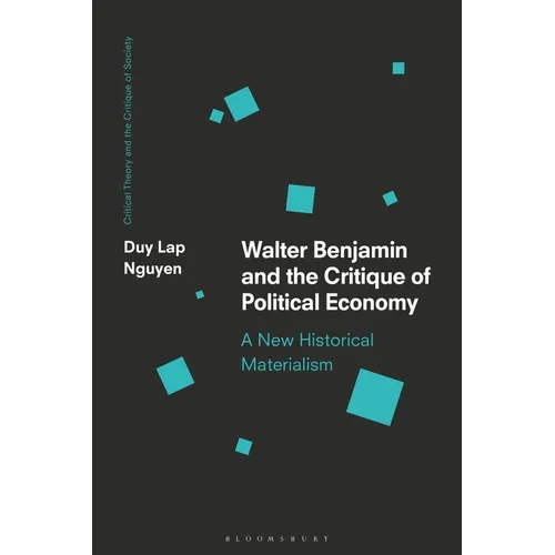 Walter Benjamin and the Critique of Political Economy: A New Historical Materialism