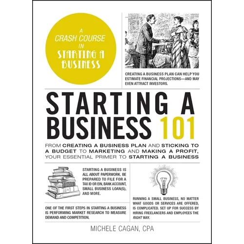 Starting a Business 101: From Creating a Business Plan and Sticking to a Budget to Marketing and Making a Profit, Your Essential Primer to Starting a