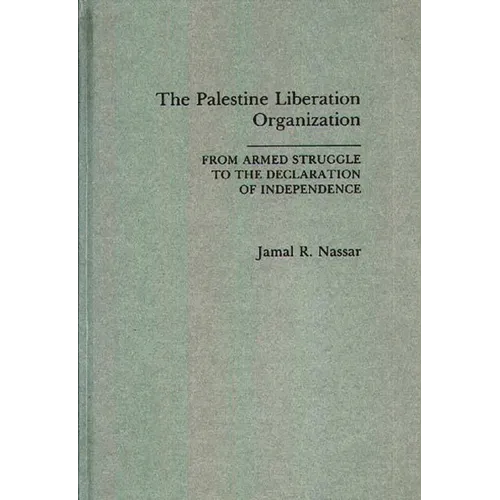 The Palestine Liberation Organization: From Armed Struggle to the Declaration of Independence