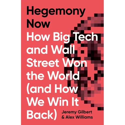 Hegemony Now: How Big Tech and Wall Street Won the World (and How We Win It Back)