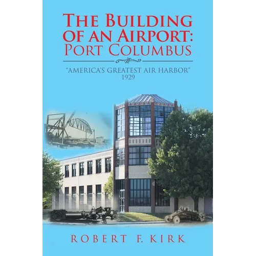 The Building of an Airport: Port Columbus: "America's Greatest Air Harbor" 1929