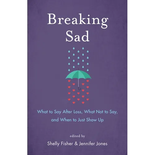 Breaking Sad: What to Say After Loss, What Not to Say, and When to Just Show Up
