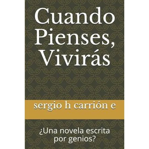 Cuando Pienses, Viviras: Una Novela Escrita Por Genios?