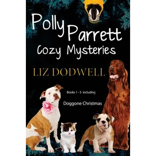 Polly Parrett Pet-Sitter Cozy Mysteries Collection (5 books in 1): Doggone Christmas, The Christmas Kitten, Bird Brain, Seeing Red, The Christmas Pupp
