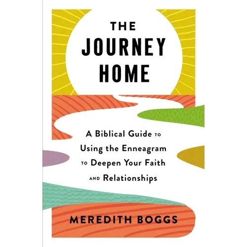 The Journey Home: A Biblical Guide to Using the Enneagram to Deepen Your Faith and Relationships