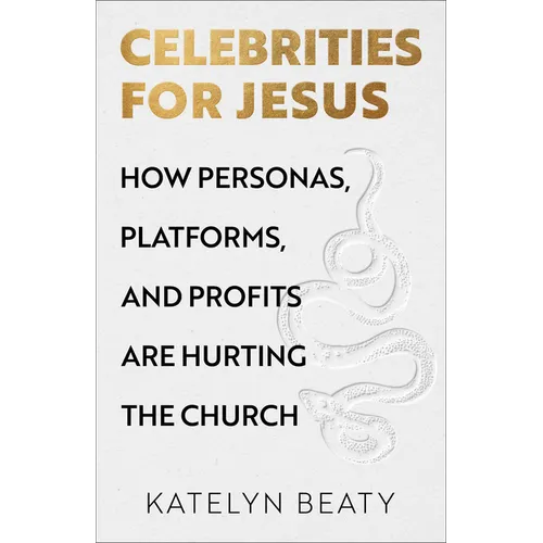 Celebrities for Jesus: How Personas, Platforms, and Profits Are Hurting the Church