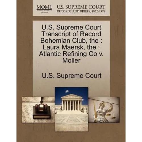 The U.S. Supreme Court Transcript of Record Bohemian Club: Laura Maersk, The: Atlantic Refining Co V. Moller