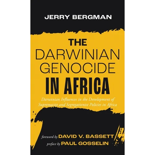 The Darwinian Genocide in Africa: Darwinian Influences in the Development of Supremacist and Segregationist Policies in Africa