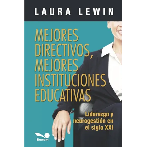 Mejores directivos, mejores instituciones educativas: liderazgo y neurogestión en el siglo XXI